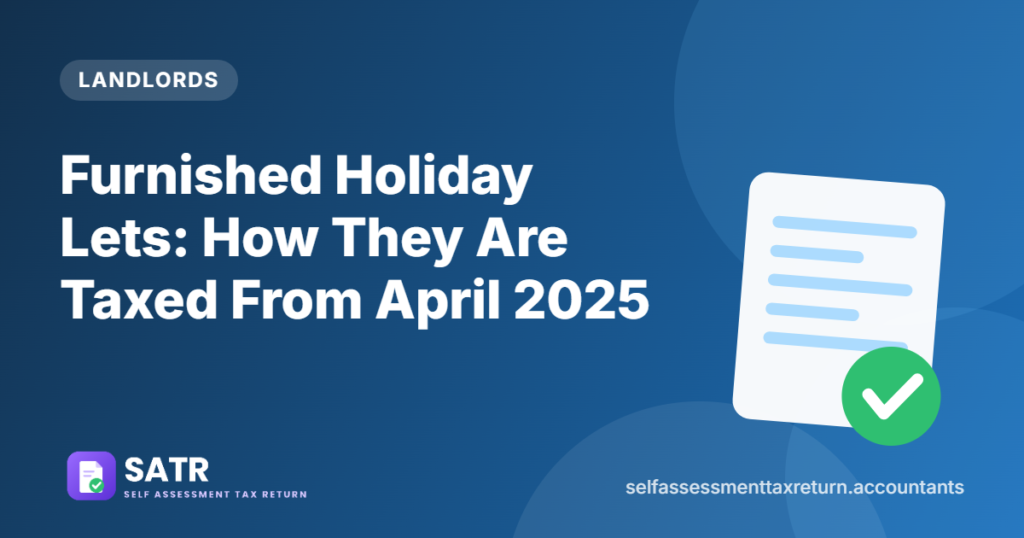 Furnished Holiday Lets: How They Are Taxed From April 2025