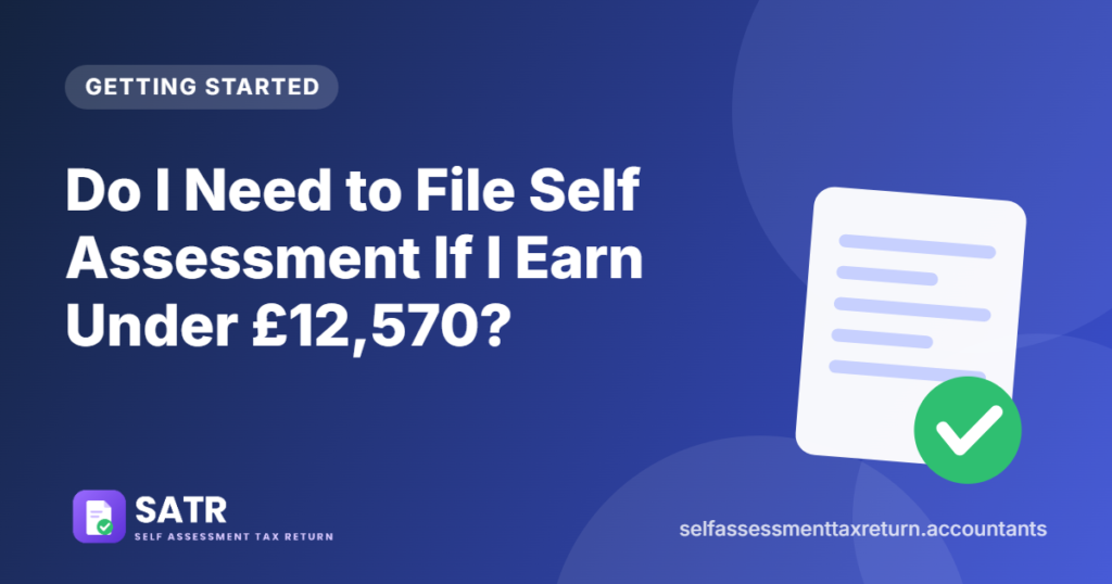 Do I Need to File Self Assessment If I Earn Under £12,570?